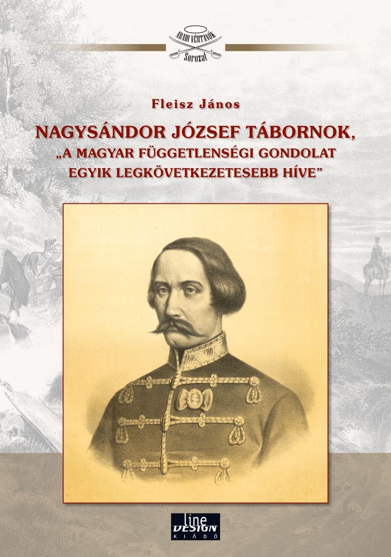 Megjelent a Nagysándor József, nagyváradi születésű aradi vértanúról szóló kötet